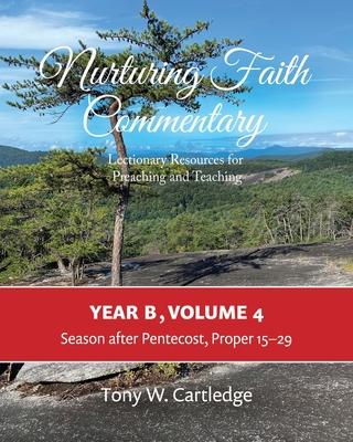 Nurturing Faith Commentary, Year B, Volume 4: Lectionary Resource for Preaching and Teaching: Season after Pentecost, Proper 15-29