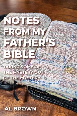 Notes from My Father's Bible: Taking Some of the Mystery Out of the Mystery