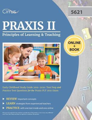 Praxis II Principles of Learning and Teaching Early Childhood Study Guide 2019-2020: Test Prep and Practice Test Questions for the Praxis PLT 5621 Exa