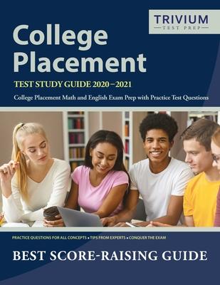 College Placement Test Study Guide 2020-2021: College Placement Math and English Exam Prep with Practice Test Questions by Trivium College Placement E