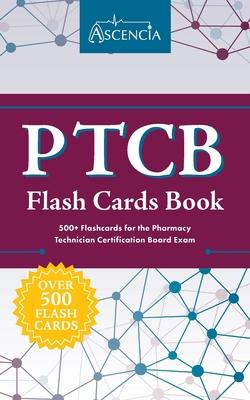 PTCB Flash Cards Book: 500+ Flashcards for the Pharmacy Technician Certification Board Exam