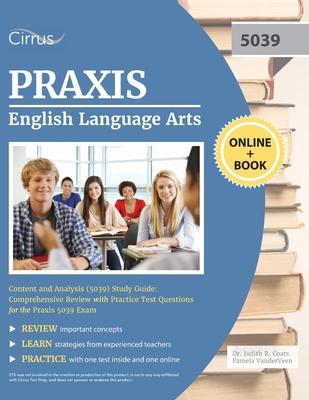 Praxis English Language Arts Content and Analysis (5039) Study Guide: Comprehensive Review with Practice Test Questions for the Praxis 5039 Exam