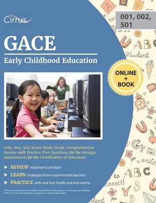 GACE Early Childhood Education (001, 002; 501) Exam Study Guide: Comprehensive Review with Practice Test Questions for the Georgia Assessments for the