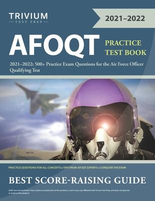 AFOQT Practice Test Book 2021-2022: 500+ Practice Exam Questions for the Air Force Officer Qualifying Test