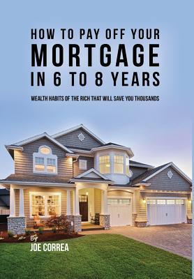 How to pay off your mortgage in 6 to 8 years: Wealth habits of the rich that will save you thousands