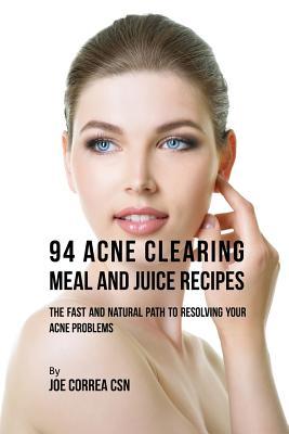94 Acne Clearing Meal and Juice Recipes: The Fast and Natural Path to Resolving Your Acne Problems Subscription