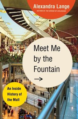 Meet Me by the Fountain: An Inside History of the Mall