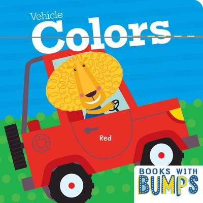 Books with Bumps: Vehicle Colors: A Whimsical Touch and Feel Book