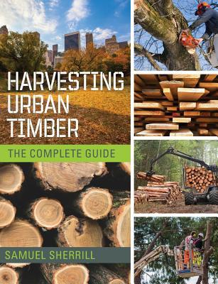 Harvesting Urban Timber: A Guide to Making Better Use of Urban Trees (Woodworker's Library)