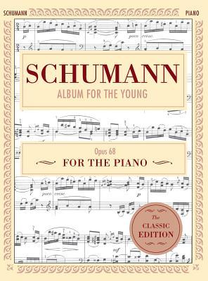 Schumann: Album for the Young, Op. 68: Piano Solo (Schirmer's Library of Musical Classics)