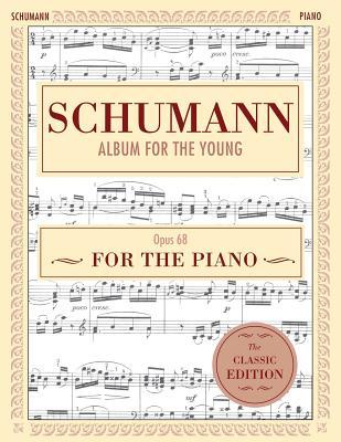 Schumann: Album for the Young, Op. 68: Piano Solo (Schirmer's Library of Musical Classics)