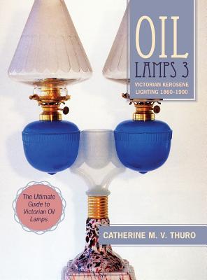 Oil Lamps 3: Victorian Kerosene Lighting 1860-1900