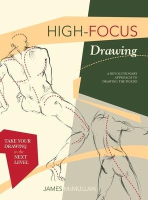 High-focus Drawing: A Revolutionary Approach to Drawing the Figure