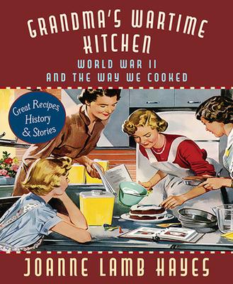 Grandma's Wartime Kitchen: World War II and the Way We Cooked