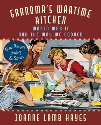 Grandma's Wartime Kitchen: World War II and the Way We Cooked