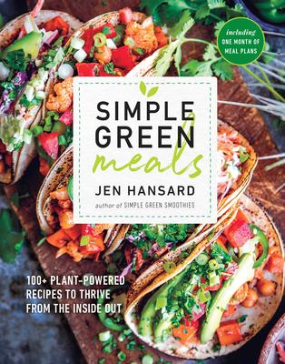 Simple Green Meals: 100+ Plant-Powered Recipes to Thrive from the Inside Out: A Cookbook