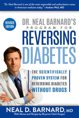 Dr. Neal Barnard's Program for Reversing Diabetes: The Scientifically Proven System for Reversing Diabetes Without Drugs