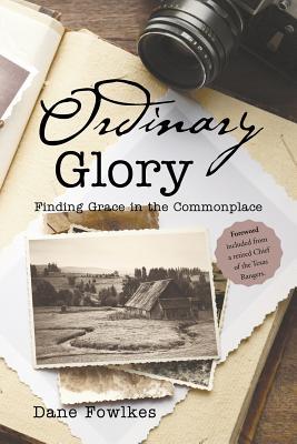 Ordinary Glory: Finding Grace in the Commonplace