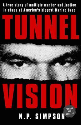 Tunnel Vision: A True Story of Multiple Murder and Justice in Chaos at America's Biggest Marine Base