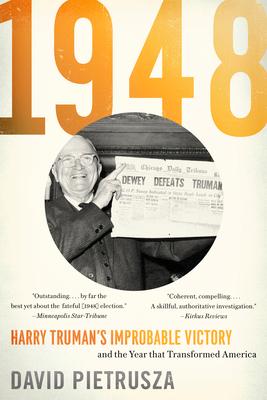 1948: Harry Truman's Improbable Victory and the Year That Transformed America