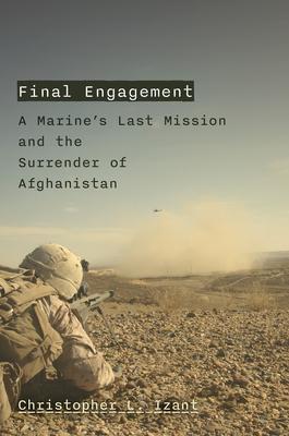 Final Engagement: A Marine's Last Mission and the Surrender of Afghanistan