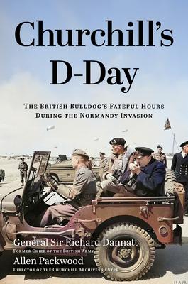 Churchill's D-Day: The British Bulldog's Fateful Hours During the Normandy Invasion