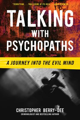 Talking with Psychopaths: A Journey Into the Evil Mind