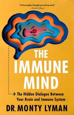 The Immune Mind: The Hidden Dialogue Between Your Brain and Immune System.