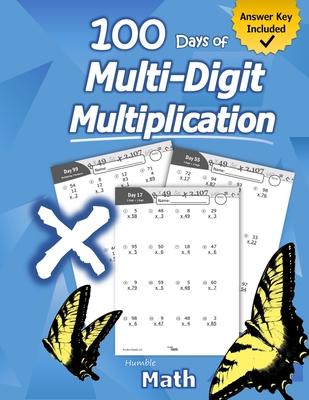 Humble Math - 100 Days of Multi-Digit Multiplication: Ages 10-13: Multiplying Large Numbers with Answer Key - Reproducible Pages - Multiply Big Long P Subscription