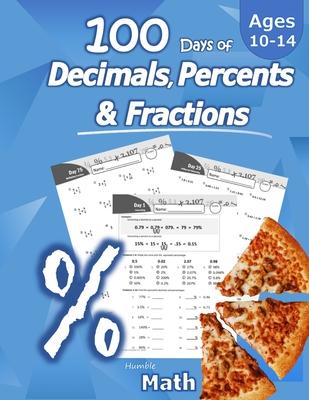 Humble Math - 100 Days of Decimals, Percents & Fractions: Advanced Practice Problems (Answer Key Included) - Converting Numbers - Adding, Subtracting,