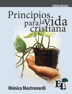 Principios para la vida cristiana: Curso Bsico de la Escuela de Liderazgo