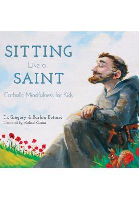 Sitting Like a Saint: Catholic Mindfulness for Kids