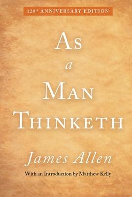 As a Man Thinketh: 120th Anniversary Edition