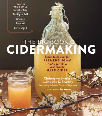 The Big Book of Cidermaking: Expert Techniques for Fermenting and Flavoring Your Favorite Hard Cider