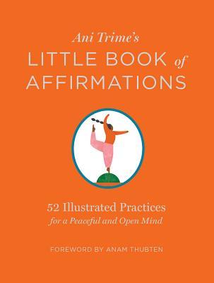 Ani Trime's Little Book of Affirmations: 52 Illustrated Practices for a Peaceful and Open Mind