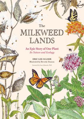 The Milkweed Lands: An Epic Story of One Plant: Its Nature and Ecology