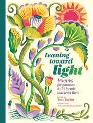 Leaning Toward Light: Poems for Gardens & the Hands That Tend Them Subscription