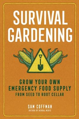 Survival Gardening: Grow Your Own Emergency Food Supply, from Seed to Root Cellar Subscription