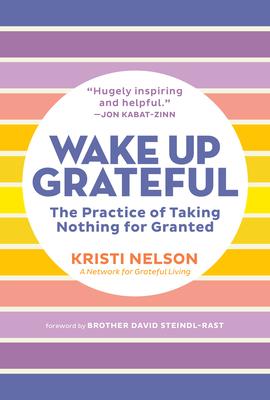 Wake Up Grateful: The Practice of Taking Nothing for Granted