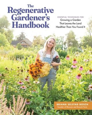 The Regenerative Gardener's Handbook: Essential Techniques for Growing a Garden That Leaves the Land Healthier Than You Found It Subscription