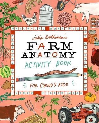 Julia Rothman's Farm Anatomy Activity Book: Match-Ups, Word Puzzles, Quizzes, Mazes, Projects, Secret Codes & Lots More