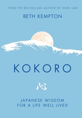 Kokoro: Japanese Wisdom for a Life Well Lived