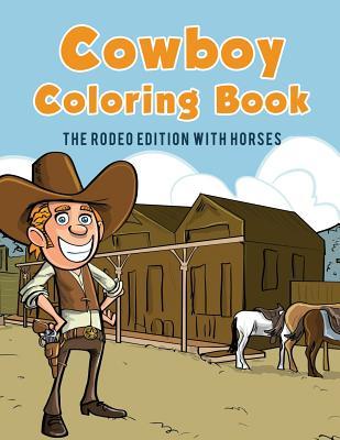 Cowboy Coloring Book: The Rodeo Edition with Horses