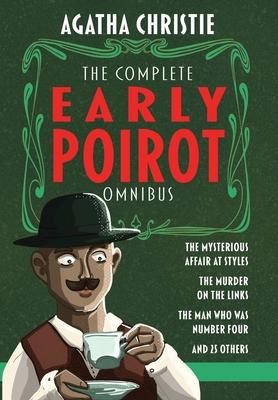 The Complete Early Poirot Omnibus: The Mysterious Affair at Styles; The Murder on the Links; The Man Who Was Number Four; and 25 Other Short Stories