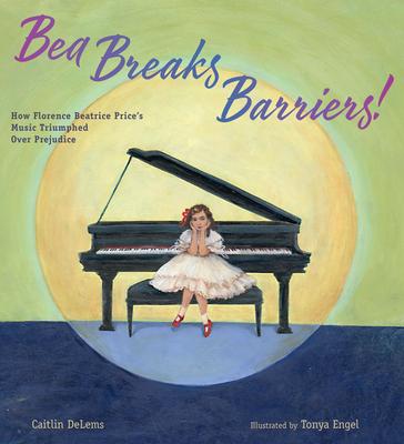 Bea Breaks Barriers!: How Florence Beatrice Price's Music Triumphed Over Prejudice