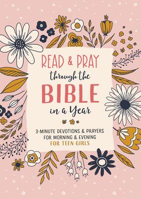 Read and Pray Through the Bible in a Year (Teen Girl): 3-Minute Devotions & Prayers for Morning & Evening for Teen Girls