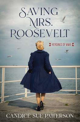 Saving Mrs. Roosevelt: WWII Heroines