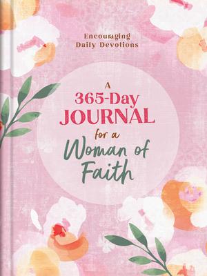 A 365-Day Journal for a Woman of Faith: Encouraging Daily Devotions