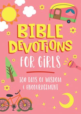 Bible Devotions for Girls: 180 Days of Wisdom and Encouragement