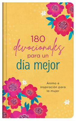 180 Devocionales Para Un Da Mejor: nimo E Inspiracin Para La Mujer